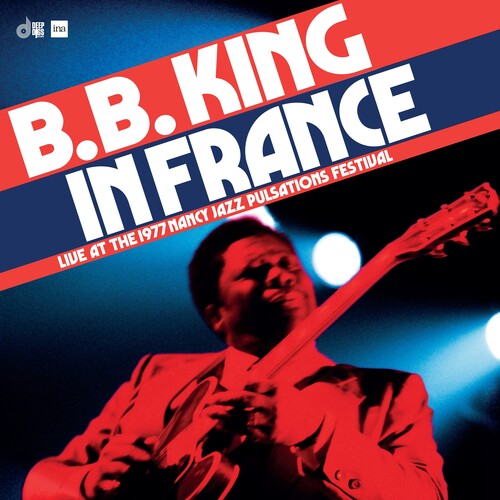 B.B. King In France: Live At The 1977 Nancy Jazz Pulsations Festival | New Vinyl