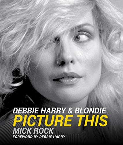 Debbie Harry & Blondie: Picture This	| Book