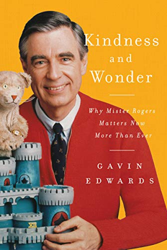 Kindness and Wonder: Why Mister Rogers Matters Now More Than Ever | Book